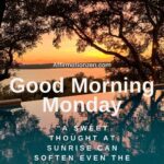 77 Uplifting Good Morning Monday Blessings To Carry You Through The Week