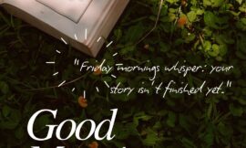 70 Quite Good Morning Friday Blessings To Start With Warmth And Hope